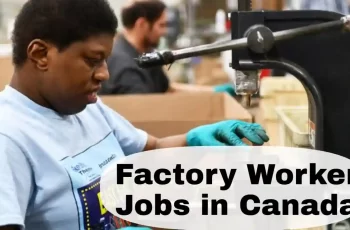 Factory Worker Jobs in Canada with Visa Sponsorship Open in 2024